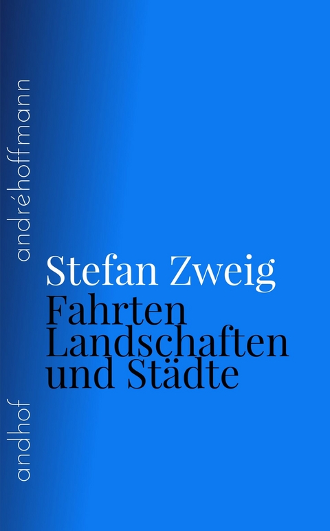 Fahrten, Landschaften und Städte -  Stefan Zweig