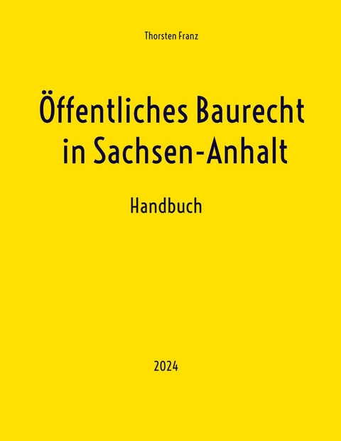 Öffentliches Baurecht in Sachsen-Anhalt -  Thorsten Franz