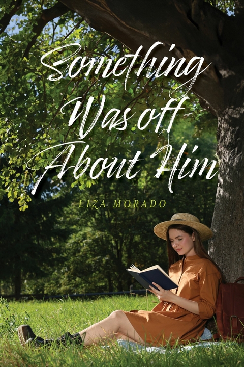 SOMETHING WAS OFF ABOUT HIM -  Liza Morado