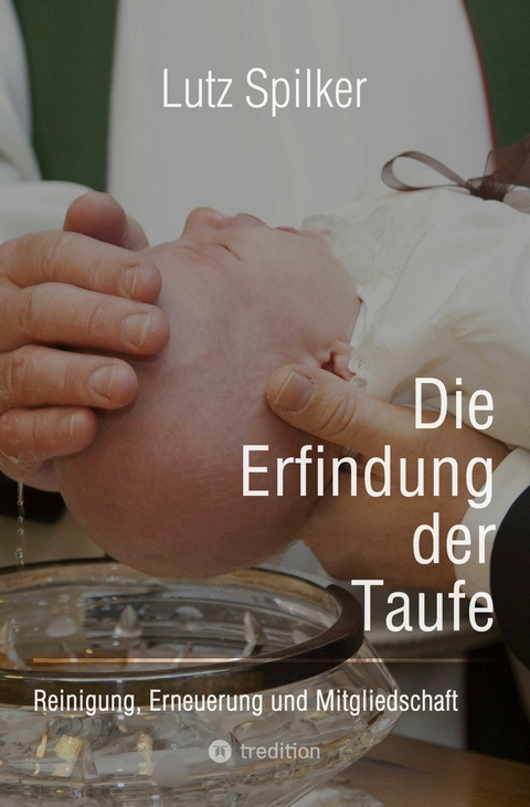 Die Erfindung der Taufe - Lutz Spilker