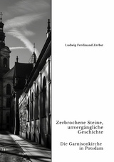 Zerbrochene Steine, unvergängliche Geschichte - Ludwig Ferdinand Zerbst