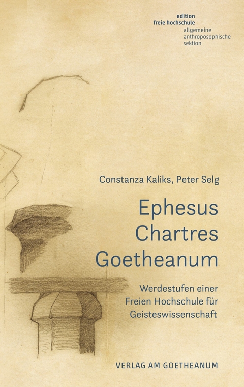 Ephesus - Chartres - Goetheanum -  Constanza Kaliks,  Peter Selg