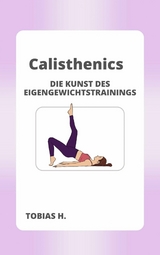 Calisthenics - die Kunst des Eigengewichttrainings - Tobias Hopfmüller