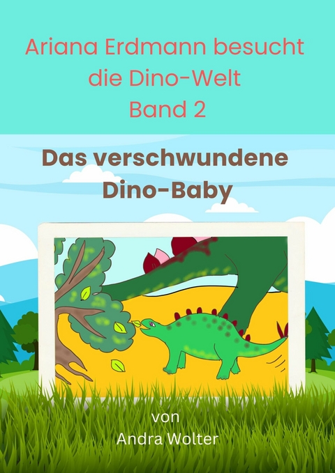 Ariana Erdmann besucht die Dino-Welt Band 2 - Andra Wolter