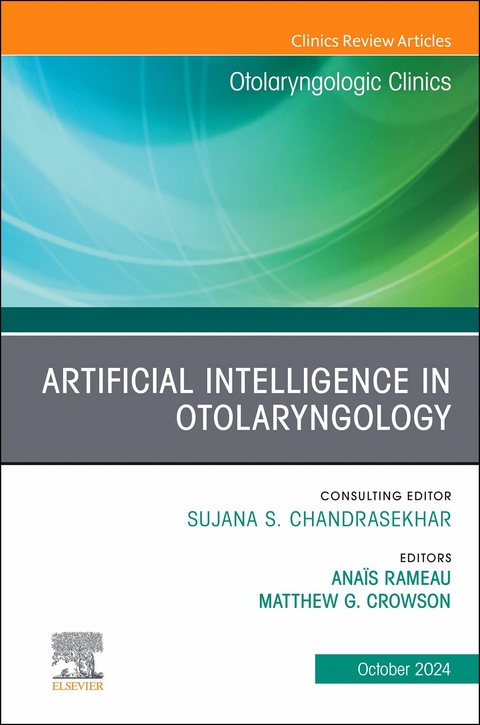 Artificial Intelligence in Otolaryngology, An Issue of Otolaryngologic Clinics of North America - 