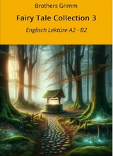 Fairy Tale Collection 3: Englisch Lektüre A2 - B2 - Gebrüder Grimm