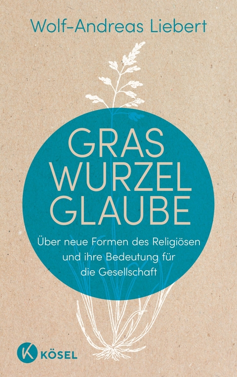 Graswurzelglaube -  Wolf-Andreas Liebert