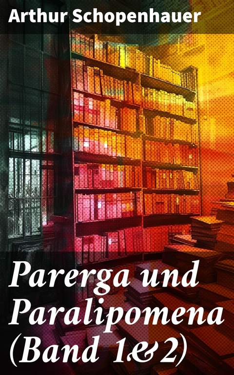 Parerga und Paralipomena (Band 1&2) -  Arthur Schopenhauer