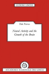 Neural Activity and the Growth of the Brain - Purves, Dale
