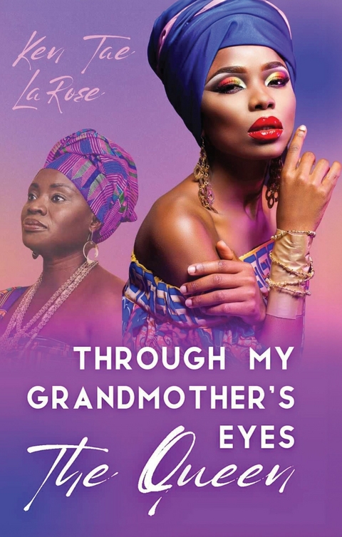 Through My Grandmother's Eyes The Queen -  Ken Tae LaRose