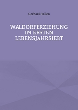 Waldorferziehung im ersten Lebensjahrsiebt - Gerhard Hallen