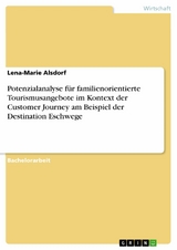 Potenzialanalyse für familienorientierte Tourismusangebote im Kontext der Customer Journey am Beispiel der Destination Eschwege -  Lena-Marie Alsdorf