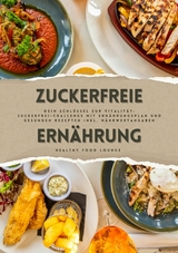 Zuckerfreie Ernährung: Dein Schlüssel zur Vitalität (Guide: Zuckerfrei-Challenge mit Ernährungsplan und gesunden Rezepten inkl. Nährwertangaben) - HEALTHY FOOD LOUNGE