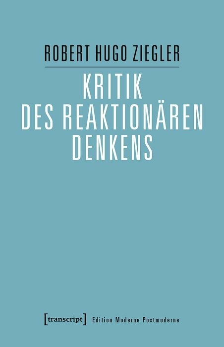 Kritik des reaktionären Denkens - Robert Hugo Ziegler