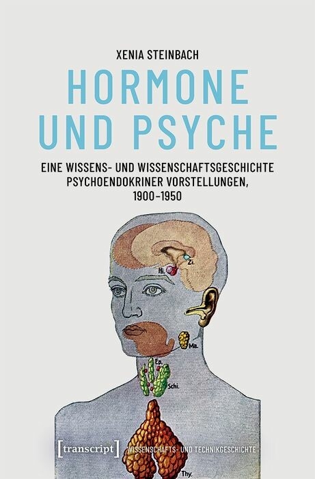 Hormone und Psyche - Eine Wissens- und Wissenschaftsgeschichte psychoendokriner Vorstellungen, 1900-1950 - Xenia Steinbach