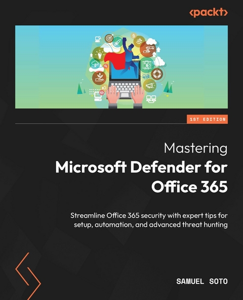 Mastering Microsoft Defender for Office 365 -  Samuel Soto