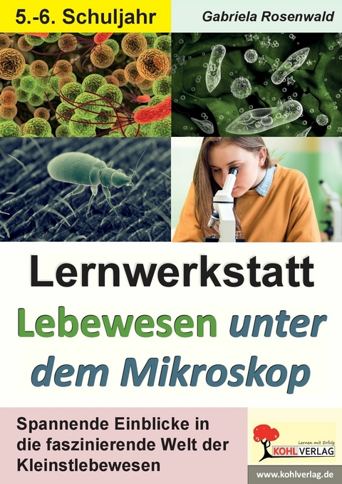 Lernwerkstatt Lebewesen unter dem Mikroskop / Klasse 5-6 -  Gabriela Rosenwald