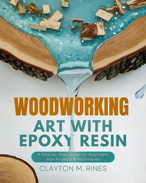 Woodworking Art with Epoxy Resin -  Clayton M. Rines