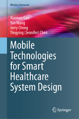 Mobile Technologies for Smart Healthcare System Design - Xiaonan Guo, Yan Wang, Jerry Cheng, Yingying (Jennifer) Chen