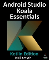 Android Studio Koala Essentials - Kotlin Edition -  Neil Smyth