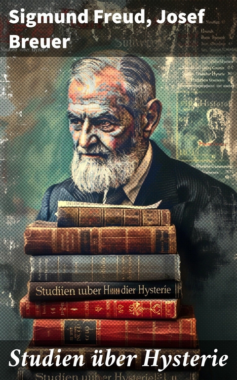 Studien über Hysterie -  Sigmund Freud,  Josef Breuer