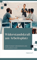 Widerstandskraft am Arbeitsplatz - Fabienne P.