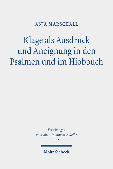 Klage als Ausdruck und Aneignung in den Psalmen und im Hiobbuch -  Anja Marschall