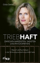 Triebhaft – Zwischen Narzissten, Sadisten und Psychopathen - Gilda Giebel