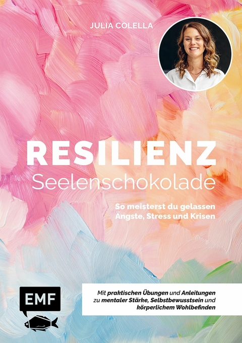 Resilienz – Seelenschokolade: Der Weg zu mentaler Stärke, Selbstbewusstsein und körperlichem Wohlbefinden - Julia C. Colella