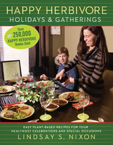 Happy Herbivore Holidays & Gatherings -  Lindsay S. Nixon
