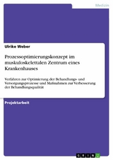 Prozessoptimierungskonzept im muskuloskelettalen Zentrum eines Krankenhauses -  Ulrike Weber