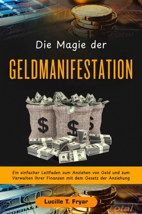 Die Magie der Geldmanifestation -  Lucille T. Fryar