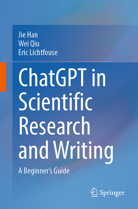 ChatGPT in Scientific Research and Writing -  Jie Han,  Wei Qiu,  Eric Lichtfouse