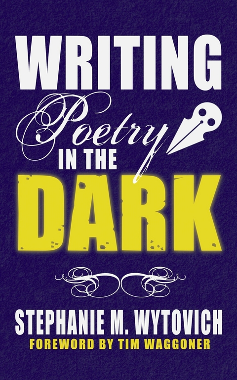 Writing Poetry in the Dark -  Stephanie M. Wytovich