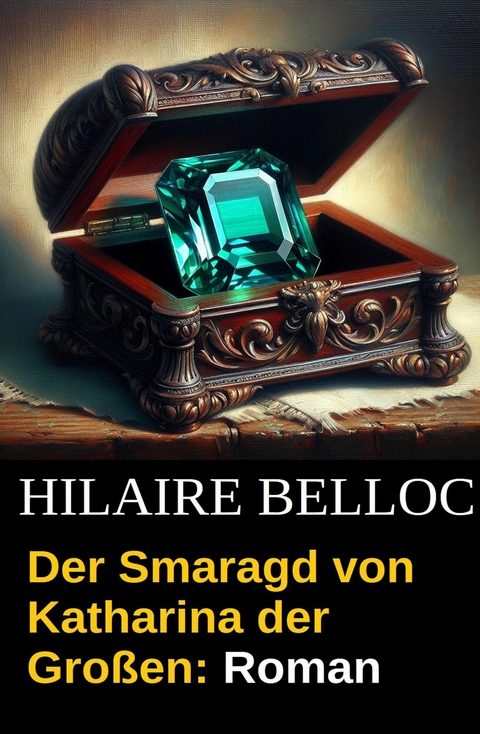 Der Smaragd von Katharina der Großen: Roman -  Hilaire Belloc