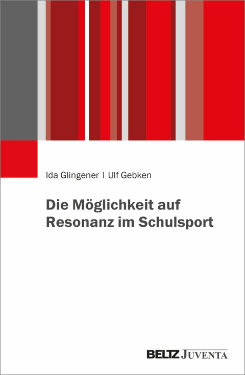 Die Möglichkeit auf Resonanz im Schulsport -  Ida Glingener,  Ulf Gebken