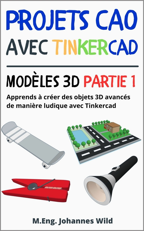 Projets CAO avec Tinkercad | Modèles 3D partie 1 - M.Eng. Johannes Wild