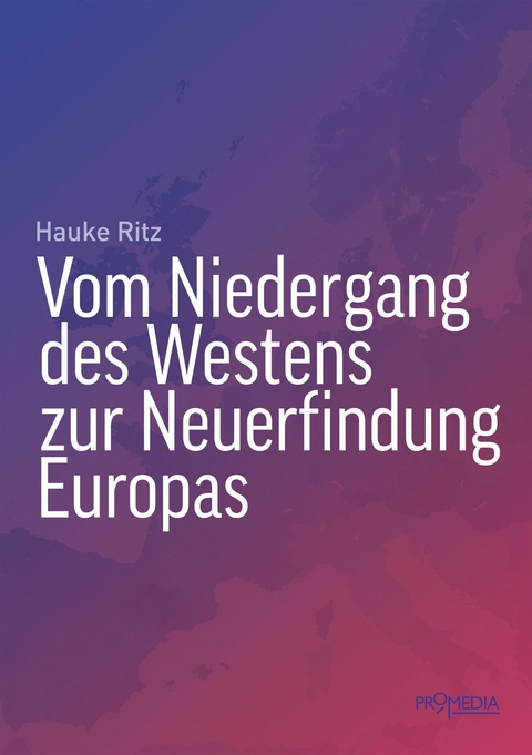 Vom Niedergang des Westens zur Neuerfindung Europas -  Hauke Ritz