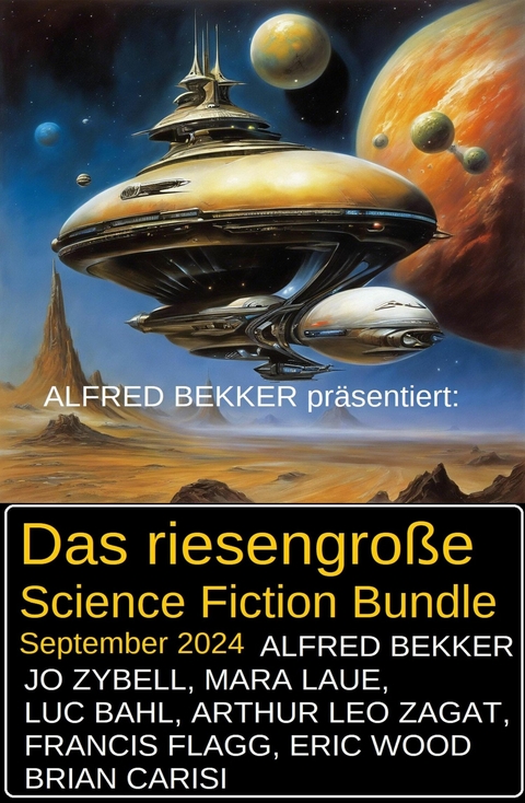 Das riesengroße Science Fiction Bundle September 2024 -  Alfred Bekker,  Brian Carisi,  Jo Zybell,  Mara Laue,  Luc Bahl,  Arthur Leo Zagat,  Francis Flagg,  Eric W