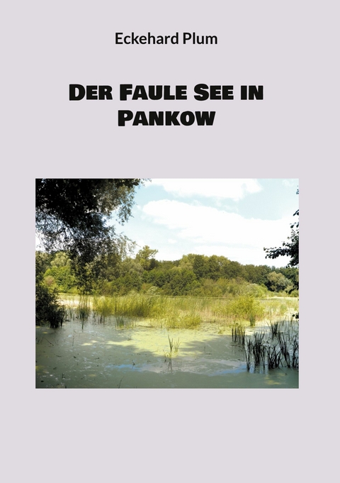 Der Faule See in Pankow - Eckehard Plum