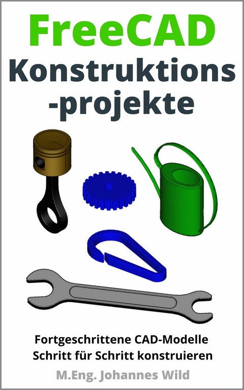 FreeCAD | Konstruktionsprojekte - M.Eng. Johannes Wild