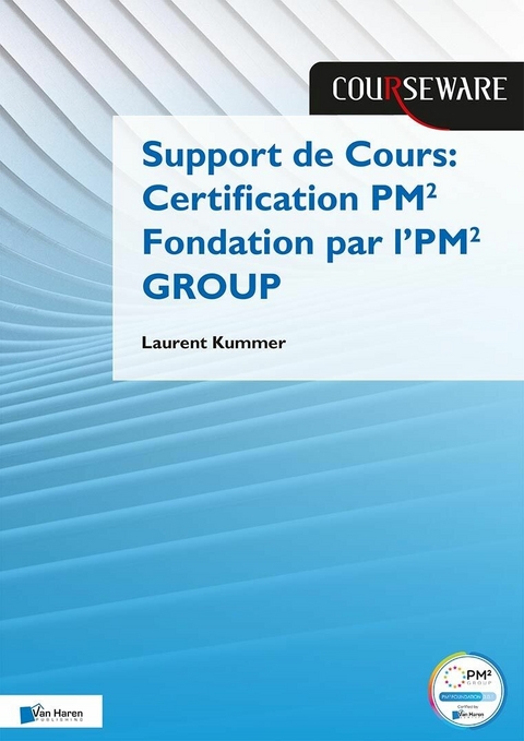 Support de Cours Certification PM² Fondation par l'PM² GROUP -  Laurent Kummer