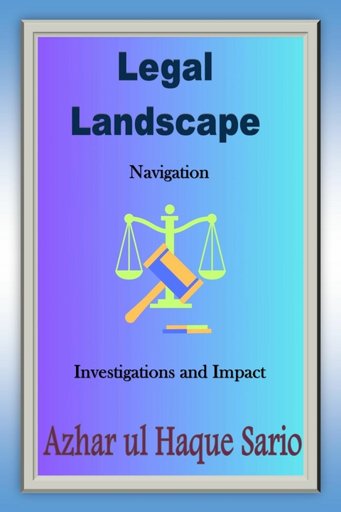 Legal Landscape Navigation - Azhar Ul Haque Sario