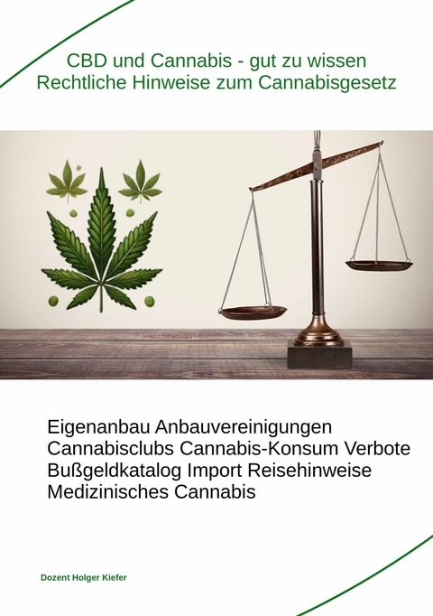 CBD und Cannabis – gut zu wissen Rechtliche Hinweise zum Cannabisgesetz - Holger Kiefer