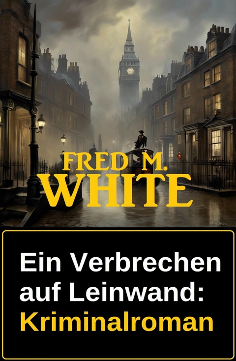 Ein Verbrechen auf Leinwand: Kriminalroman -  Fred M. White