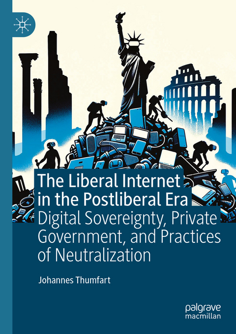 The Liberal Internet in the Postliberal Era - Johannes Thumfart