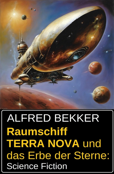 Raumschiff TERRA NOVA und das Erbe der Sterne: Science Fiction -  Alfred Bekker