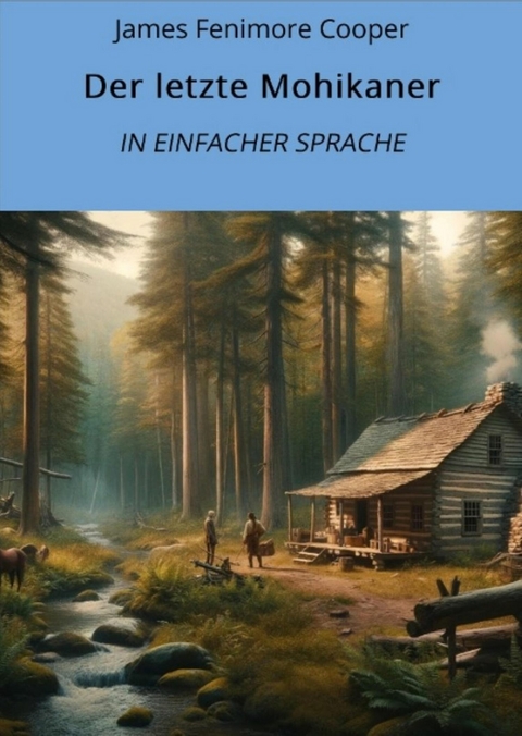 Der letzte Mohikaner: In Einfacher Sprache -  James Fenimore Cooper