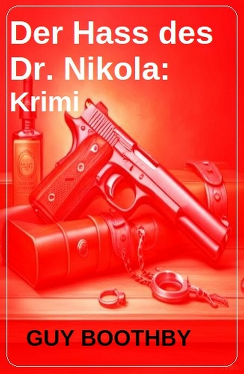 Der Hass des Dr. Nikola: Krimi -  Guy Boothby