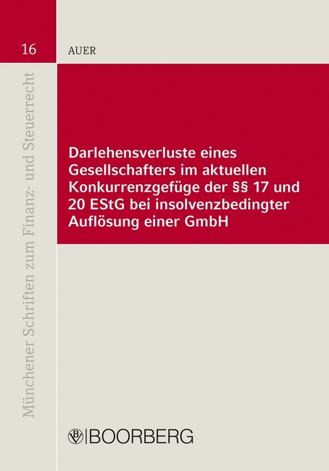 Darlehensverluste eines Gesellschafters im aktuellen Konkurrenzgefüge der §§ 17 und 20 EStG bei insolvenzbedingter Auflösung einer GmbH -  Florian Auer